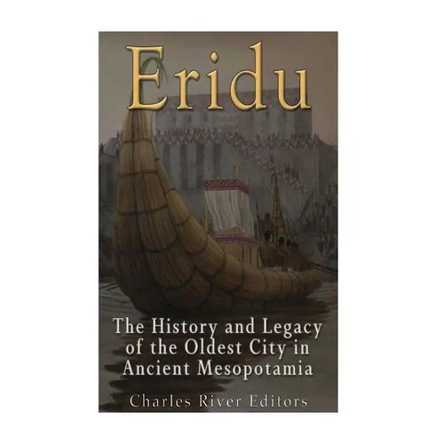 Eridu: The History and Legacy of the Oldest City in Ancient Mesopotamia - Paperback