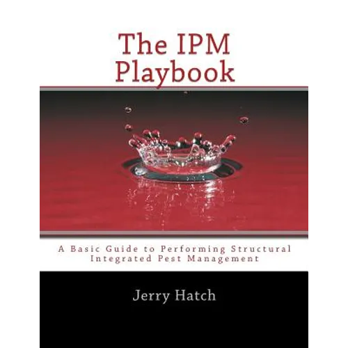 The IPM Playbook: A Basic Guide to Performing Structural Integrated Pest Management - Paperback