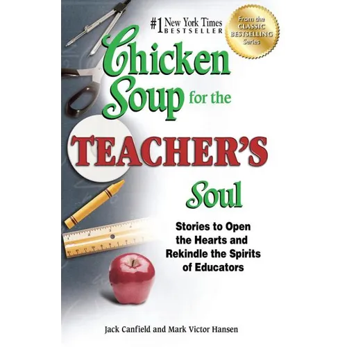 Chicken Soup for the Teacher's Soul: Stories to Open the Hearts and Rekindle the Spirits of Educators - Paperback