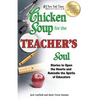 Chicken Soup for the Teacher's Soul: Stories to Open the Hearts and Rekindle the Spirits of Educators - Paperback