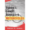 PUPPIES, LAMBS, BUNNIES and MOTORCYCLES: A childhood memoir about hard work and achieving your dreams. - Paperback