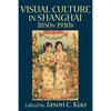 Visual Culture in Shanghai, 1850s-1930s - Paperback
