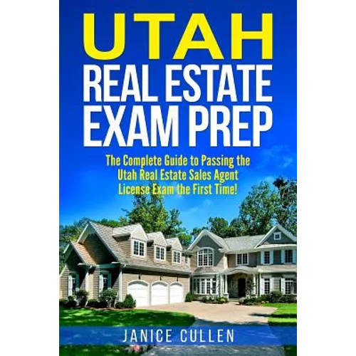 Utah Real Estate Exam Prep: The Complete Guide to Passing the Utah Real Estate Sales Agent License Exam the First Time! - Paperback