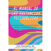 The Psychedelic Handbook: Una Guía Práctica Y Revisión Histórica, Médica Y Farmacológica de Las Principales Sustancias Psicodélicas: Psilocibina, Lsd, - Paperback