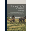 The Martyr Of Winfield: A History Of The Murder Of Julia A. Rendleman White, At Winfield, Kans.: Also Brief Sketches Of Some Of The Many Other - Paperback