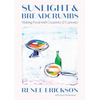 Sunlight & Breadcrumbs: Making Food with Creativity & Curiosity - Hardcover
