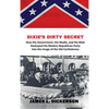 Dixie's Dirty Secret: How the Government, the Media and the Mob Reshaped the Modern Republican Party Into the Image of the Old Confederacy - Hardcover