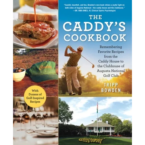 The Caddy's Cookbook: Remembering Favorite Recipes from the Caddy House to the Clubhouse of Augusta National Golf Club - Hardcover