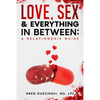 A Relationship Guide: Love, Sex & Everything In Between - Paperback