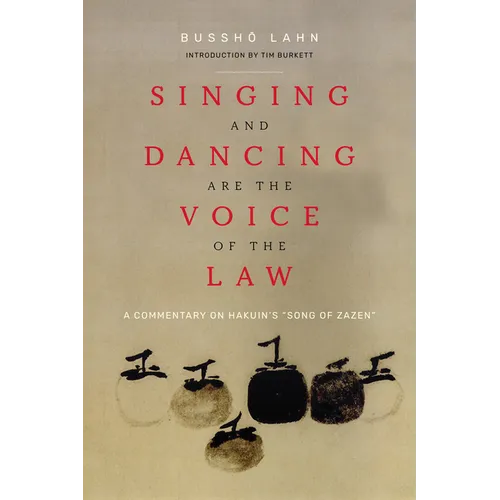 Singing and Dancing Are the Voice of the Law: A Commentary on Hakuin's "Song of Zazen" - Paperback