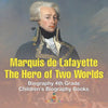 Marquis de Lafayette The Hero of Two Worlds - Biography 4th Grade Children's Biography Books: The Hero of Two Worlds - Biography 4th Grade Children's - Paperback