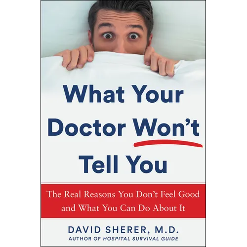 What Your Doctor Won't Tell You: The Real Reasons You Don't Feel Good and What You Can Do about It - Hardcover