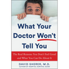 What Your Doctor Won't Tell You: The Real Reasons You Don't Feel Good and What You Can Do about It - Hardcover