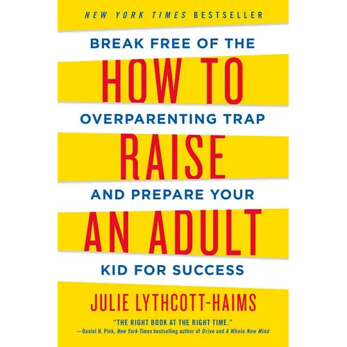 How to Raise an Adult: Break Free of the Overparenting Trap and Prepare Your Kid for Success - Paperback