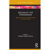 Bolivia at the Crossroads: Politics, Economy, and Environment in a Time of Crisis - Hardcover