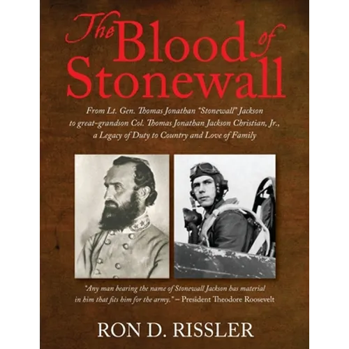 The Blood of Stonewall: From Lt. Gen. Thomas Jonathan "Stonewall" Jackson to great-grandson Col. Thomas Jonathan Jackson Christian, Jr., A Legacy of D - Paperback