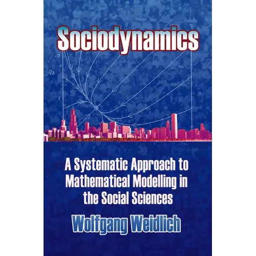 Sociodynamics: A Systematic Approach to Mathematical Modelling in the Social Sciences - Paperback