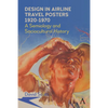 Design in Airline Travel Posters 1920-1970: A Semiology and Sociocultural History - Paperback