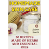 Homemade Skin Care: 30 Recipes Made of Herbs and Essential Oils: (Natural Skin Care, Natural Beauty Book) - Paperback