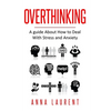 Overthinking: A guide About How to Deal With Stress and Anxiety - Paperback