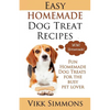 Easy Homemade Dog Treat Recipes: Fun Homemade Dog Treats for the Busy Pet Lover - Paperback