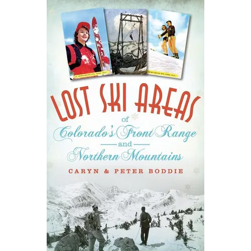 Lost Ski Areas of Colorado's Front Range and Northern Mountains - Hardcover