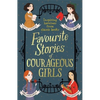 Favourite Stories of Courageous Girls: Inspiring Heroines from Classic Children's Books - Paperback