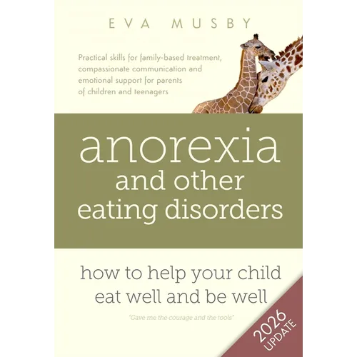 Anorexia and other Eating Disorders: How to help your child eat well and be well: Practical skills for family-based treatment, compassionate communica - Paperback