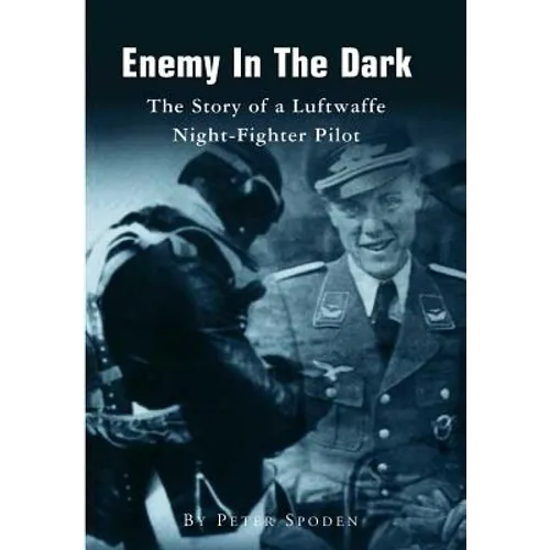 Enemy In The Dark: The Story of a Luftwaffe Night-Fighter Pilot - Paperback