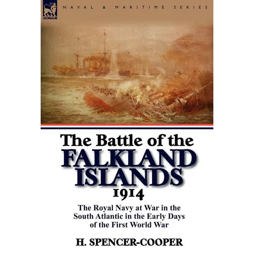 The Battle of the Falkland Islands 1914: the Royal Navy at War in the South Atlantic in the Early Days of the First World War - Hardcover