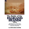 The Battle of the Falkland Islands 1914: the Royal Navy at War in the South Atlantic in the Early Days of the First World War - Hardcover