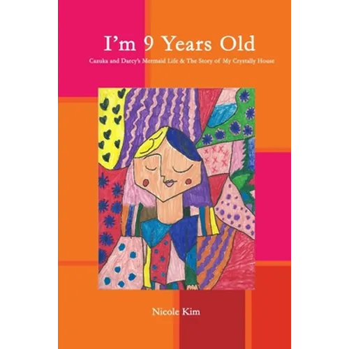 I'm 9 Years Old - Cazuka and Darcy's Mermaid Life & The Story of My Crystally House - Paperback