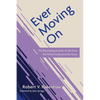 Ever Moving on: The Fascinating Journey of Life from the Womb to Beyond the Grave - Hardcover