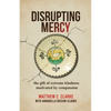 Disrupting Mercy: The gift of extreme kindness motivated by compassion - Paperback