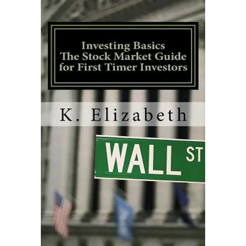 Investing Basics: The Stock Market Guide for First Timer Investors (How to Invest in the Stock Market How to Start Investing) - Paperback