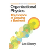 Organizational Physics: The Science of Growing a Business - Hardcover