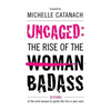 Uncaged: The Rise of the Badass: 26 Stories of the Wild Woman to Ignite the Fire in your Soul - Paperback