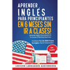 Aprender Inglés Para Principiantes En 6 Meses Sin Ir A Clases! Aprende Inglés Escuchando En Tu Coche O Mientras Duermes Contiene Más De 1000 Frases En - Paperback