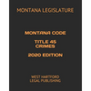 Montana Code Title 45 Crimes 2020 Edition: West Hartford Legal Publishing - Paperback