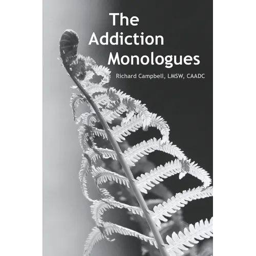 The Addiction Monologues: What mom never told you about addiction! In fact, what no one ever told you about addiction. A never-before-seen look at add - Paperback