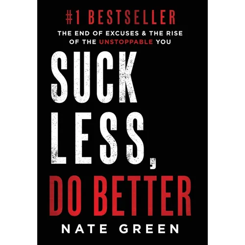Suck Less, Do Better: The End of Excuses & the Rise of the Unstoppable You - Hardcover