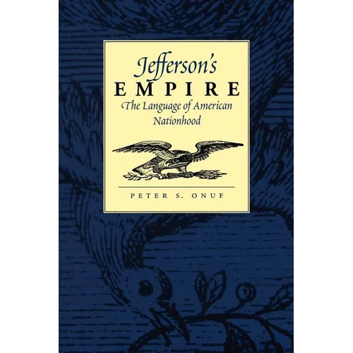 Jefferson's Empire: The Language of American Nationhood the Language of American Nationhood - Paperback