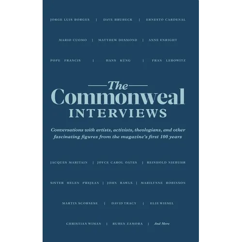 The Commonweal Interviews: Conversations with Artists, Activists, Theologians, and Other Fascinating Figures from the Magazine's First 100 Years - Paperback
