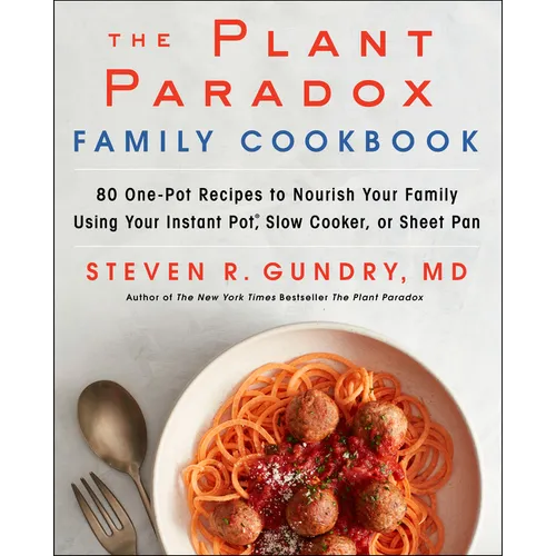 The Plant Paradox Family Cookbook: 80 One-Pot Recipes to Nourish Your Family Using Your Instant Pot, Slow Cooker, or Sheet Pan - Hardcover