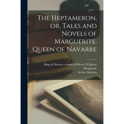 The Heptameron, or, Tales and Novels of Marguerite, Queen of Navarre - Paperback