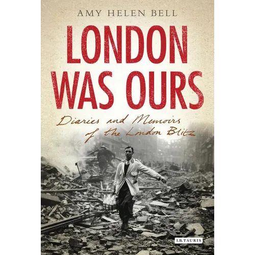 London Was Ours: Diaries and Memoirs of the London Blitz - Paperback