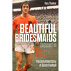 Beautiful Bridesmaids Dressed in Oranje: The Unfulfilled Glory of Dutch Football - Hardcover