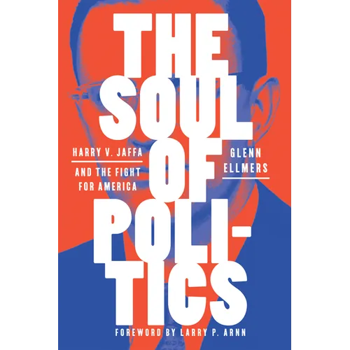 The Soul of Politics: Harry V. Jaffa and the Fight for America - Hardcover