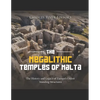 The Megalithic Temples of Malta: The History and Legacy of Europe's Oldest Standing Structures - Paperback