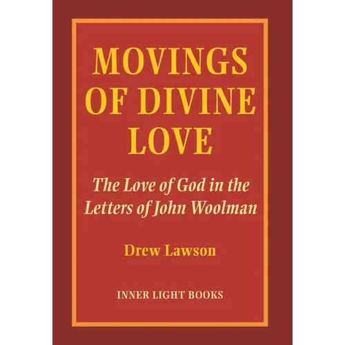 Movings of Divine Love: The Love of God in the Letters of John Woolman - Hardcover